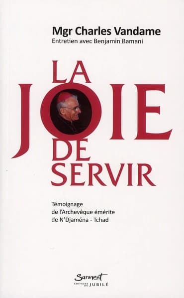 La joie de servir : témoignage de l'archevêque émérite de N'Djamena, Tchad : entretien avec Benjamin Bamani