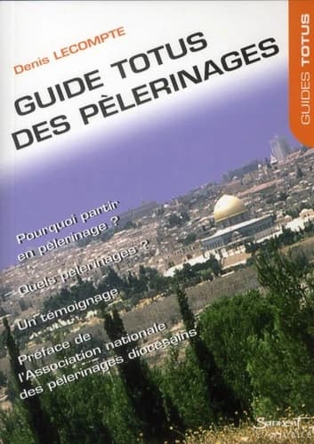 Guide Totus des pèlerinages : pour enthousiasmer nos vies : témoignage