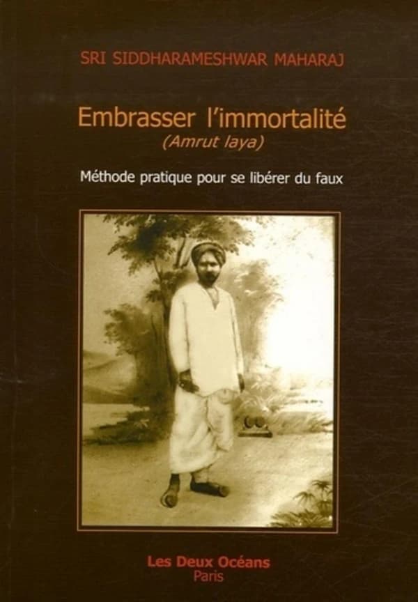 Embrasser l'immortalité : méthode pratique pour se libérer du faux