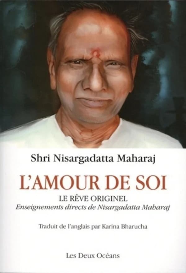 L'amour de soi : le rêve originel : enseignements directs de Nisargadatta maharaj
