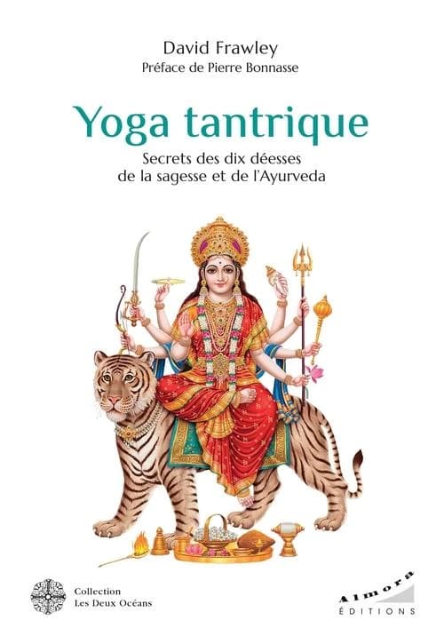 Yoga tantrique : secrets des dix déesses de la sagesse et de l'ayurveda