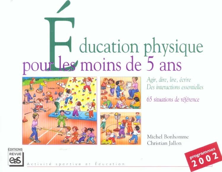 Éducation physique pour les moins de 5 ans : agir, lire, dire, écrire : des interactions essentielles pour une EP de qualité, 65 situations de référence