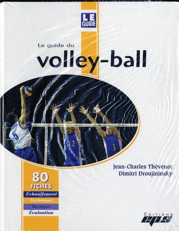 Le guide du volley-ball : échauffement, technique, tactique, évaluation : 80 fiches