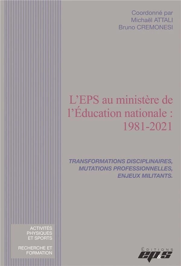 L'EPS au Ministère de l'éducation nationale, 1981-2021 : transformations disciplinaires, mutations professionnelles, enjeux militants