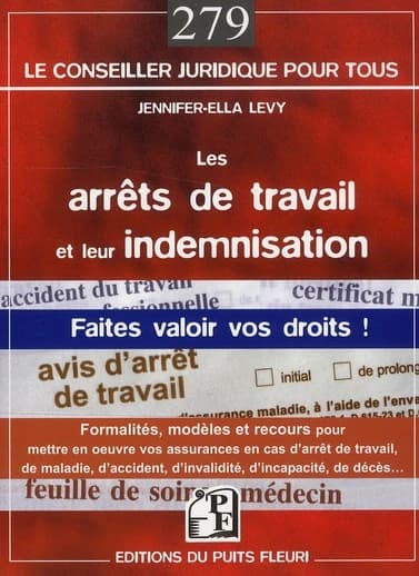 Les arrêts de travail et leur indemnisation : faites valoir vos droits aux indemnités journalières et à la mise en oeuvre de vos assurances...