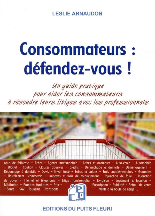 Consommateurs, défendez-vous ! : un guide pratique pour aider les consommateurs à résoudre leurs litiges avec les professionnels