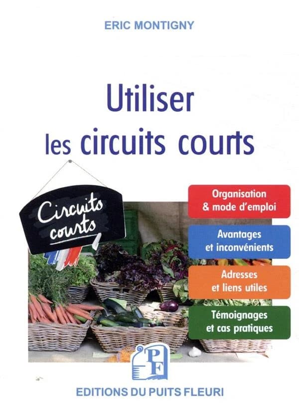 Utiliser les circuits courts : guide pratique pour acheter et vendre des produits alimentaires par le biais des circuits courts et de la vente directe