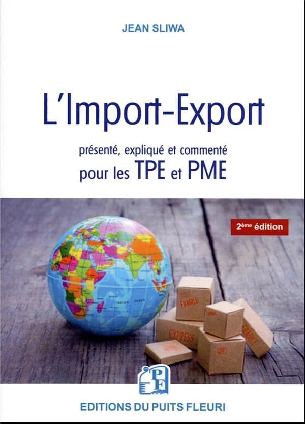 L'import-export : présenté, expliqué et commenté pour les TPE et PME (2e éd.) Jean Sliwa