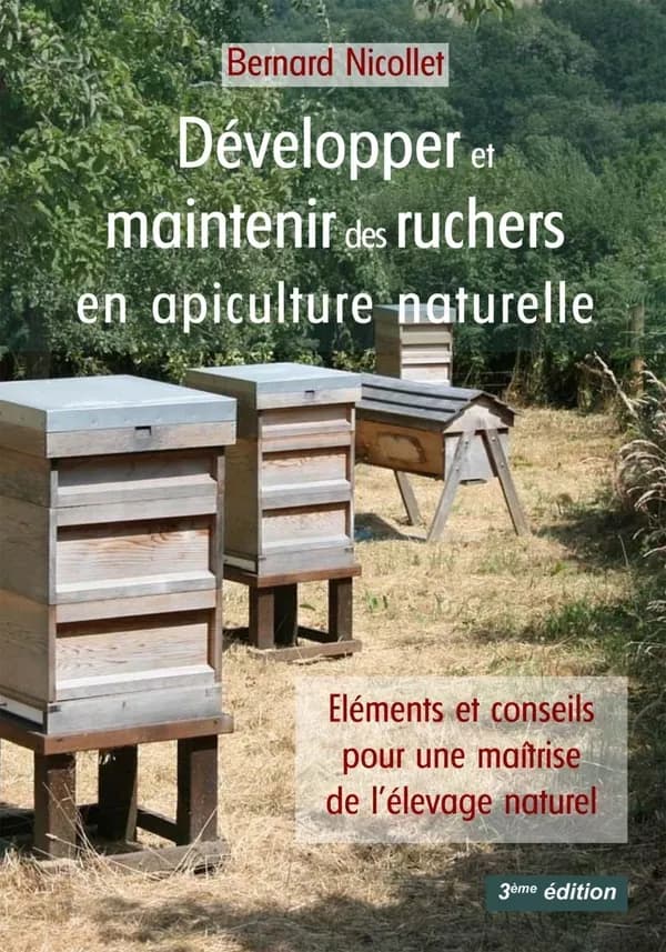 Développer et maintenir des ruchers en apiculture naturelle. Tome 2 (3e éd.) Bernard Nicollet