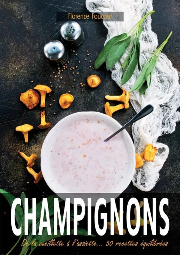 Champignons : de la cueillette à l'assiette, 50 recettes équilibrées