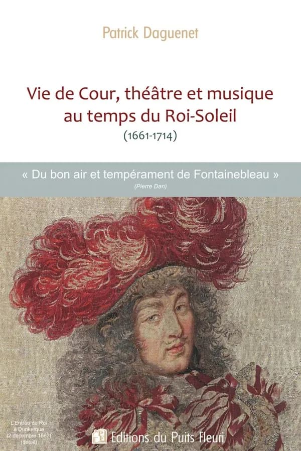 Vie de cour, théâtre et musique au temps du Roi-Soleil : 1661-1714