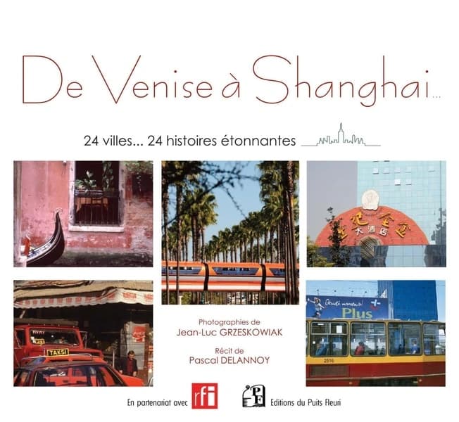 De Venise à Shanghai : 24 villes, 24 histoires étonnantes...