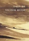 L'oeil de Victor Hugo : actes du colloque, 19-21 septembre 2002, [Paris]