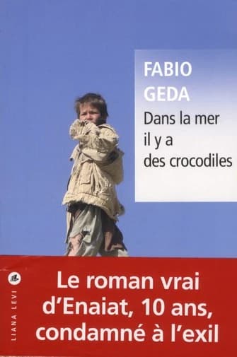 Dans la mer il y a des crocodiles : l'histoire vraie d'Enaiatollah Akbari ([Nouvelle éd.]) Fabio Geda ; traduit de l'italien par Samuel Sfez