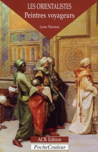 Les orientalistes : peintres voyageurs