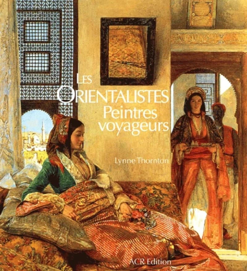 Les Orientalistes : peintres voyageurs, 1828-1908 ([Nouv. éd]) Lynne Thornton ; préf. de Henri Marchal,... ; [trad. de l'anglais par Jean de La Hogue]