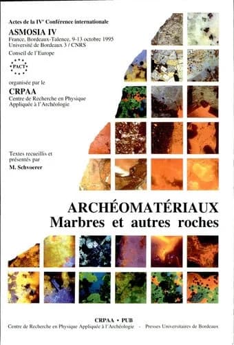 Archéomatériaux : marbres et autres roches : actes de la IVe Conférence internationale de l'Association pour l'étude des marbres et autres roches utilisées dans le passé, ASMOSIA IV, Bordeaux-Talence, 9-13 octobre 1995