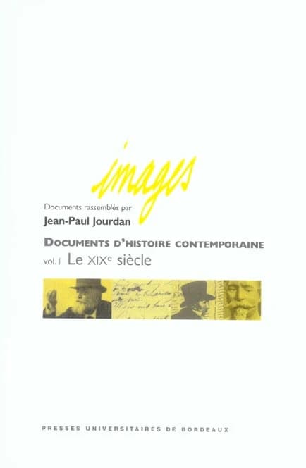 Documents d'histoire contemporaine. volume I, Le XIXe siècle ([Nouv. éd.]) textes rassemblés par Jean-Paul Jourdan ; ont participé... Alexandre Fernandez, Pierre Guillaume, Madeleine Lassère... [et al.]