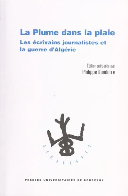 La plume dans la plaie : les écrivains journalistes et la Guerre d'Algérie