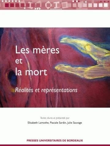 Les mères et la mort : réalités et représentations