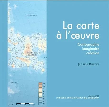 La carte à l'oeuvre : cartographie, imaginaire, création