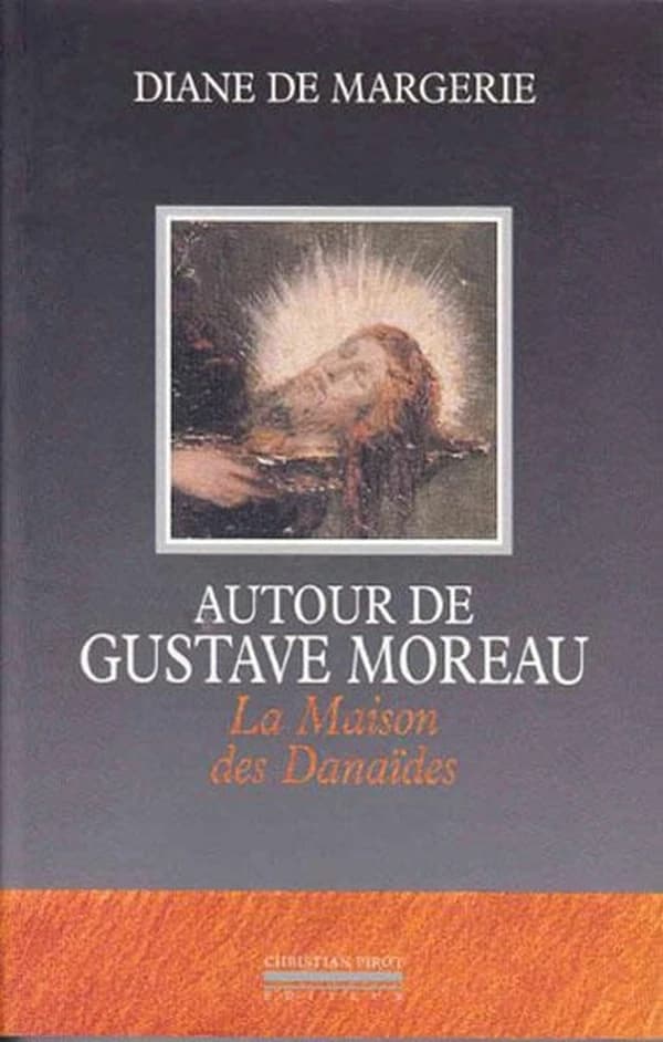 Autour de Gustave Moreau : la maison des Danaïdes