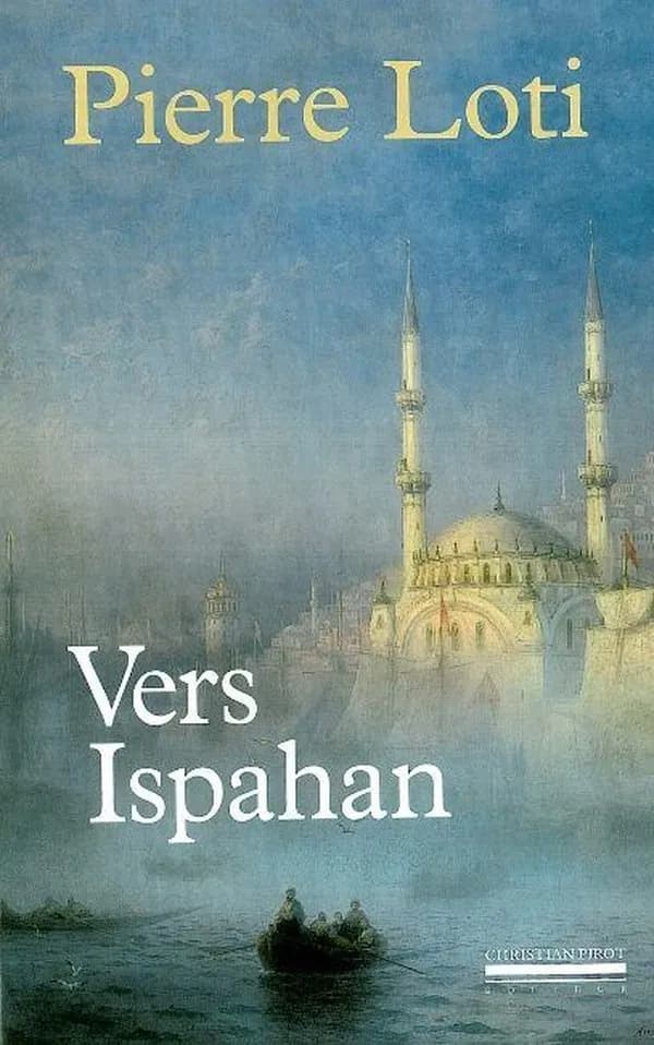 Vers Ispahan ; suivi de Notes prises en Perse ([Nouvelle éd.]) Pierre Loti ; édition établie par Pierre P. Loti-Viaud et Michel Desbruères ; préface de Michel Desbruères