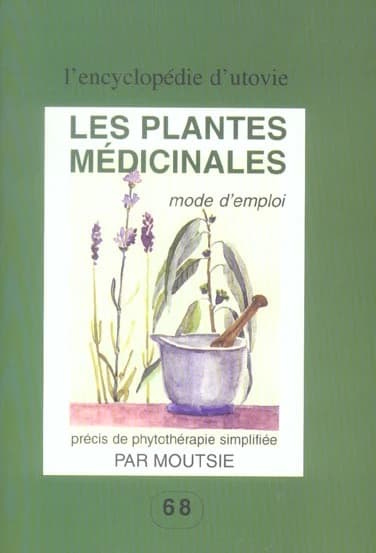 Les plantes médicinales : mode d'emploi : précis de phytothérapie simplifiée