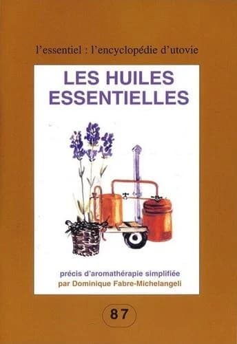 Les huiles essentielles : précis d'aromathérapie simplifiée (Nouvelle éd. entièrement revue et corrigée) par Dominique Fabre-Michelangeli