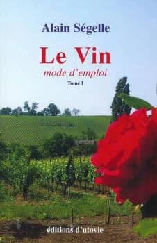 Le vin : mode d'emploi. Tome 1