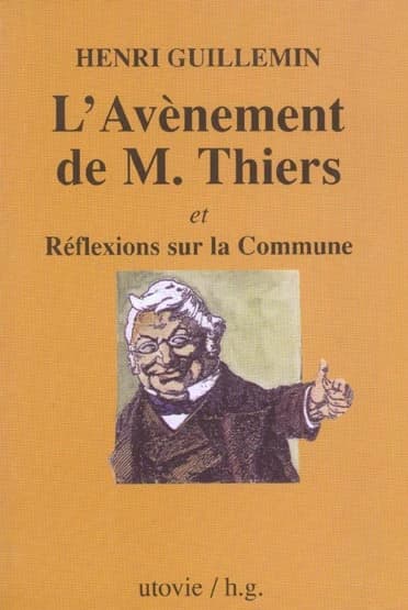 L'avènement de M. Thiers ; et Réflexions sur la Commune ([Reproduction en fac-similé]) Henri Guillemin
