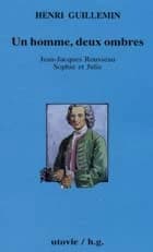 Un homme, deux ombres : Jean-Jacques, Sophie, Julie ([Reproduction en fac-similé]) Henri Guillemin