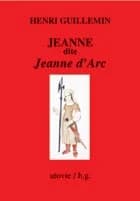 Jeanne, dite Jeanne d'Arc ([Reproduction en fac-similé]) Henri Guillemin