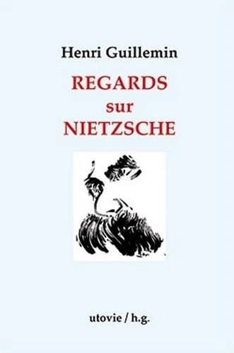 Regards sur Nietzsche (Nouvelle éd.) Henri Guillemin ; postface de Patrick Rödel