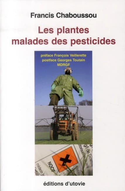 Les plantes malades des pesticides : bases nouvelles d'une prévention contre maladies et parasites ([Nouvelle éd.]) Francis Chaboussou ; préfaces de Paul Pesson,... [et de] François Veillerette ; complément de Georges Toutain,...