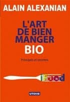L'art de bien manger bio : principes et recettes : ifood, manger intelligemment