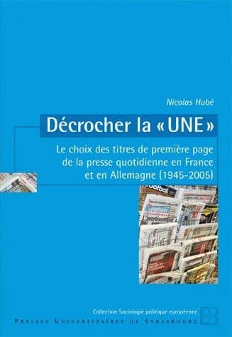 Décrocher la "une" : le choix des titres de première page de la presse quotidienne en France et en Allemagne, 1945-2005