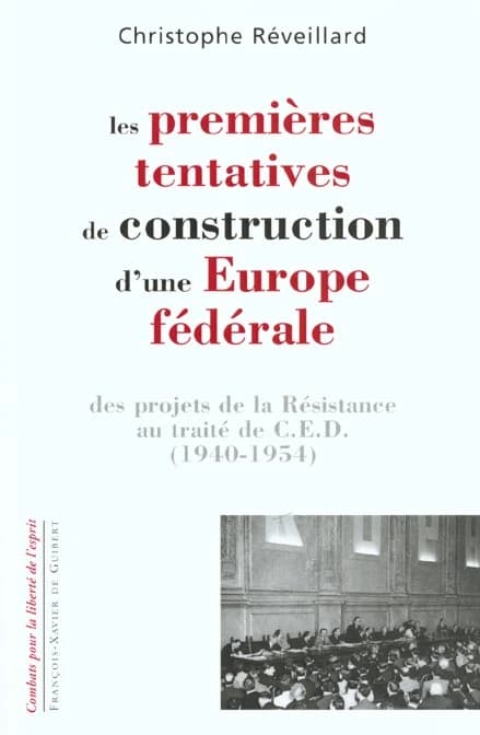 Les premières tentatives de construction d'une Europe fédérale : des projets de la Résistance au traité de CED, 1940-1954