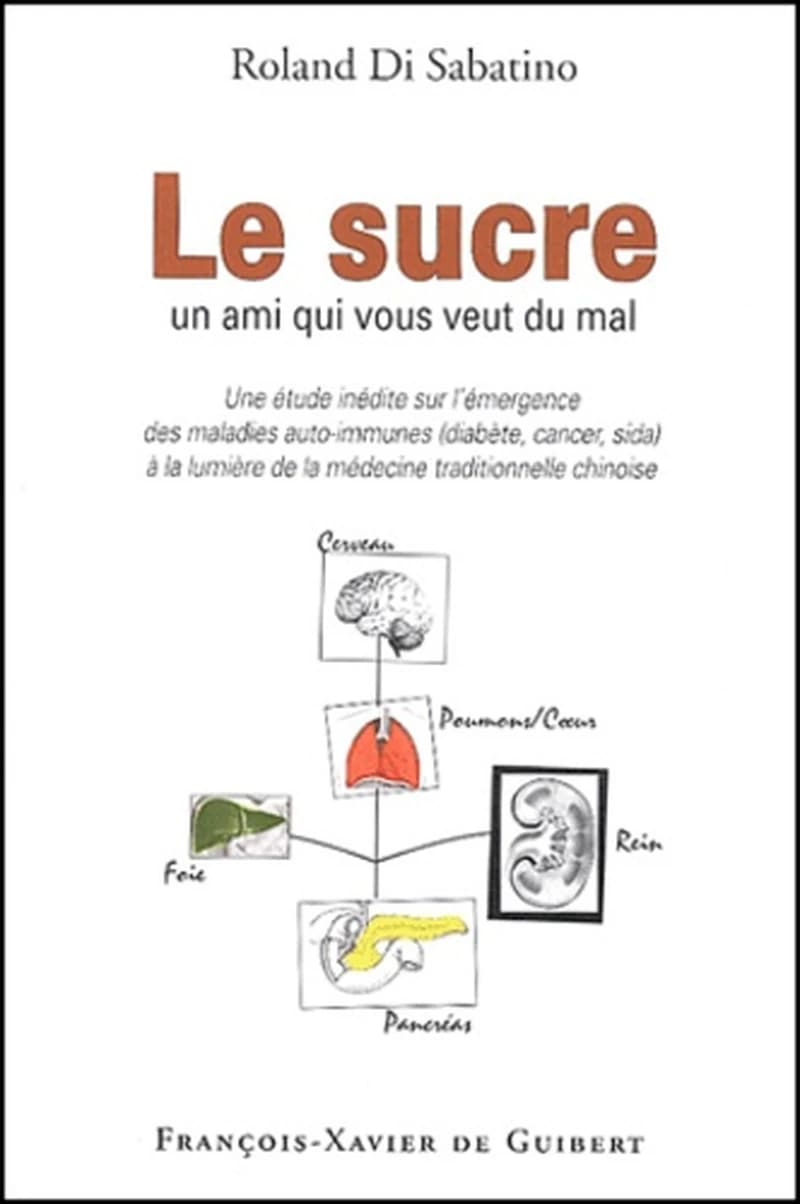 Le sucre, un ami qui vous veut du mal : une étude inédite sur l'émergence des maladies auto-immunes (diabète, cancer, sida) à la lumière de la médecine traditionnelle chinoise