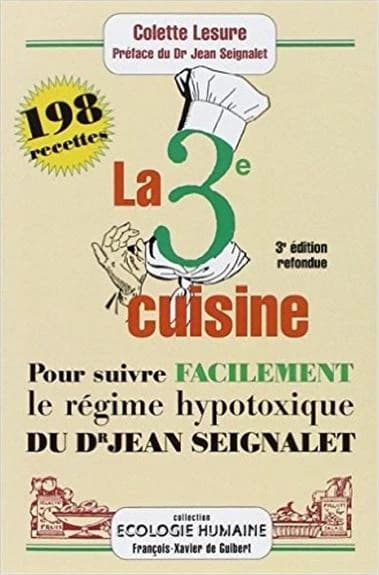 La troisième cuisine : 198 recettes pour suivre le régime hypotoxique du Dr Jean Seignalet (3e éd. ref. et augm.) Colette Lesure ; préf. du Dr Seignalet