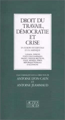 Droit du travail, démocratie et crise : en Europe occidentale et en Amérique, Canada, Espagne, États-Unis d'Amérique, France, Grande-Bretagne, Italie, Mexique, Pérou, République fédérale d'Allemagne : essai comparatif