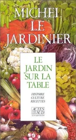 Le Jardin sur la table : histoire, culture, recettes
