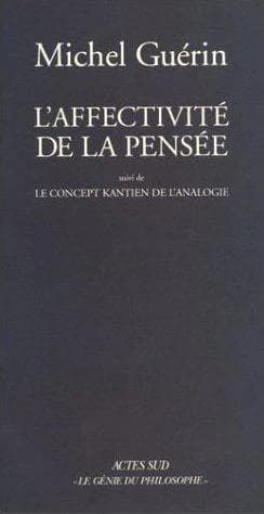 L'affectivité de la pensée ; suivi de Le concept kantien de l'analogie