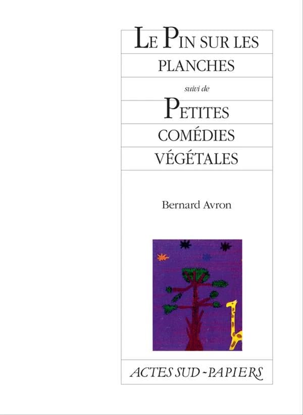 Le pin sur les planches ; suivi de Petites comédies végétales