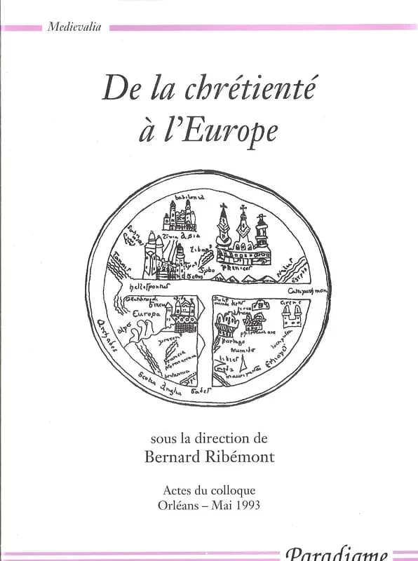 De la chrétienté à l'Europe : actes du colloque, Orléans, mai 1993