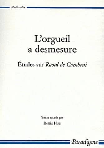 "L'orgueil a desmesure" : études sur "Raoul de Cambrai"