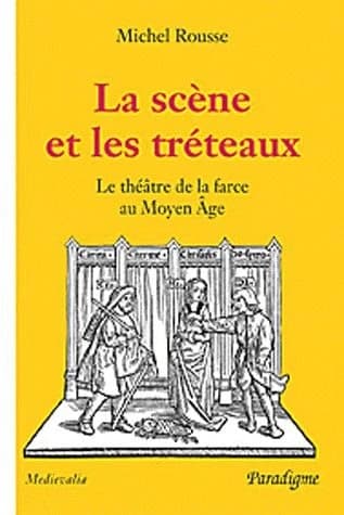 La scène et les tréteaux : le théâtre de la farce au Moyen âge