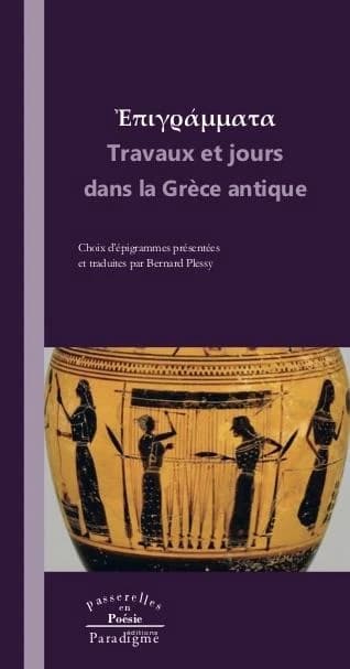 Travaux et jours dans la Grèce antique : choix d'épigrammes grecques présentées et traduites par Bernard Plessy (Éd. bilingue)