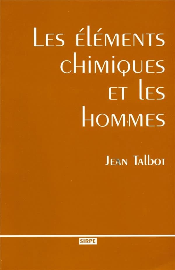 Les éléments chimiques et les hommes faits, traits et portraits des acteurs de la découverte des corps simples de la chimie