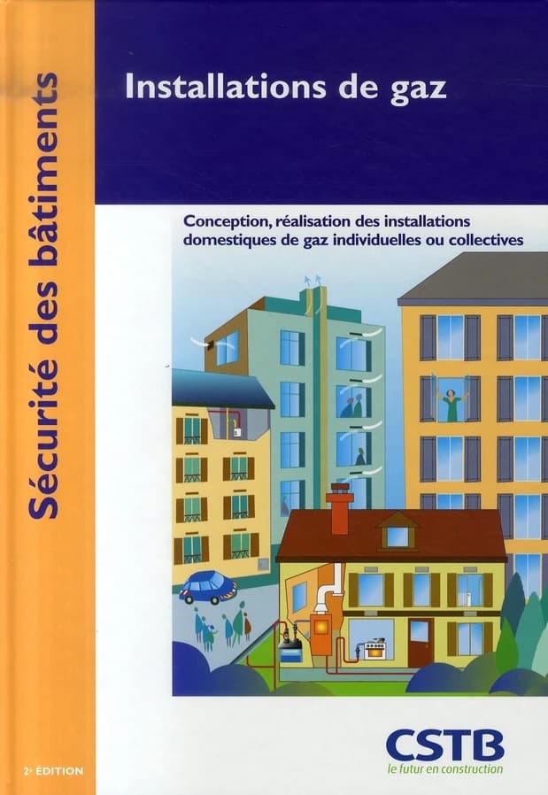 Installations de gaz : conception, réalisation des installations domestiques de gaz individuelles ou collectives : sécurité des bâtiments ([2e éd.]) [Centre scientifique et technique du bâtiment] ; [avec la collaboration de] Bernard Nisse,... ; [illustré 